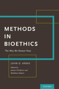 Adams, Matthew; Arras, John D.; Childress, James F — Methods in bioethics : the way we reason now