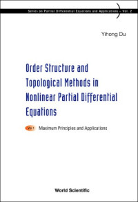 Yihong Du — Order Structure and Topological Methods in Nonlinear Partial Differential Equations: Maximum Principles and Applications, Volume 1