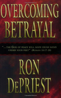 Ron DePriest — Overcoming Betrayal