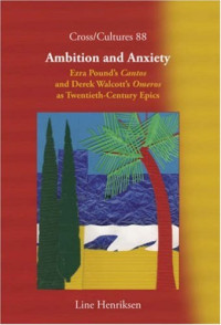 Line Henriksen — Ambition and Anxiety: Ezra Pound's 'Cantos' and Derek Walcott's 'Omeros' as Twentieth-Century Epics (Cross Cultures 88) (Cross Cultures)