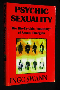 Ingo Swann — Psychic sexuality: The bio-psychic "anatomy" of sexual energies