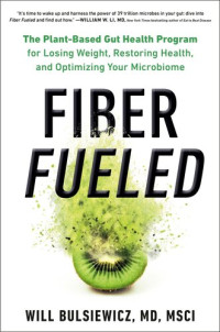 Will Bulsiewicz, MD — The Plant-Based Gut Health Program for Losing Weight, Restoring Your Health, and Optimizing Your Microbiome