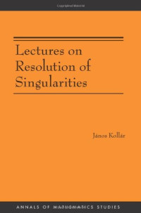János Kollár — Lectures on resolution of singularities