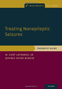 W. Curt LaFrance, Jeffrey Peter Wincze — Treating Nonepileptic Seizures: Therapist Guide