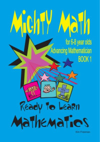 Kim Freeman — Mighty Math for 6-8 Year Olds: Ready to Learn Mathematics