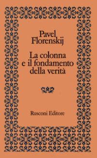 Pavel Florenskij — La colonna e il fondamento della verità