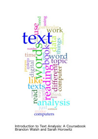 Brandon Walsh; Sarah Horowitz — Introduction to Text Analysis : A Coursebook