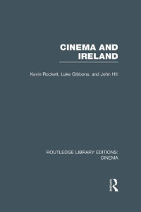 Kevin Rockett, Luke Gibbons, and John Hill — Cinema and Ireland
