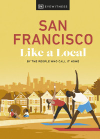 DK Eyewitness — San Francisco Like a Local: By the People Who Call It Home (Local Travel Guide)