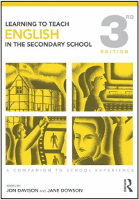 Jon Davison, Jane Dowson — Learning to Teach English in the Secondary School: A Companion to School Experience, 3rd Edition (Learning to Teach Subjects in the Secondary School Series)