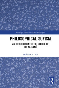 Mukhtar H. Ali — Philosophical Sufism: An Introduction to the School of Ibn al-ʿArabī