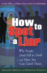 Gregory Hartley, Maryann Karinch — How to Spot a Liar: Why People Don't Tell the Truth And How You Can Catch Them