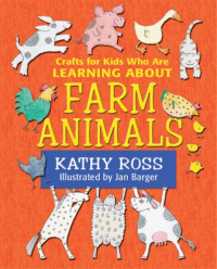 Kathy Ross — Crafts for Kids Who Are Learning About Farm Animals