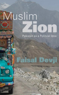 Faisal Devji — Muslim Zion - Pakistan as a Political Idea (2013)