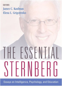 James C. Kaufman, Elena L. Grigorenko — The Essential Sternberg: Essays on Intelligence, Psychology, and Education