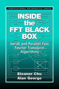 Eleanor Chu, Alan George — Inside the FFT Black Box: Serial and Parallel Fast Fourier Transform Algorithms