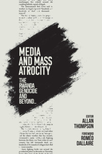 Allan Thompson — Media and Mass Atrocity: The Rwanda Genocide and Beyond
