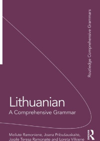 Meilutė Ramonienė; Joana Pribušauskaitė; Jogilė Teresa Ramonaitė; Loreta Vilkienė — Lithuanian: A Comprehensive Grammar