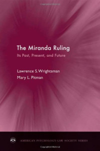 Lawrence S. Wrightsman, Mary L. Pitman — The Miranda Ruling - Its Past, Present, and Future (American Psychology-Law Society Series)