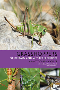Éric Sardet, Christian Roesti, Yoan Braud — Grasshoppers of Britain and Western Europe: A Photographic Guide
