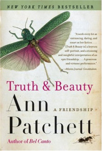 Ann Patchett — Truth & Beauty: A Friendship