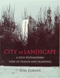 Tom Turner — City as Landscape: A Post Post-Modern View of Design and Planning