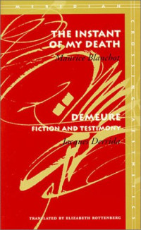 Maurice Blanchot, Jacques Derrida — The Instant of My Death / Demeure - Fiction and Testimony