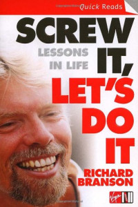 Sir Richard Branson — Screw It, Let's Do It: Lessons in Life and Business