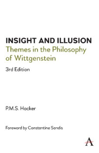 P. M. S. Hacker — Insight and Illusion: Themes in the Philosophy of Wittgenstein