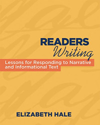 Elizabeth Hale — Readers Writing: Strategy Lessons for Responding to Narrative and Informational Text