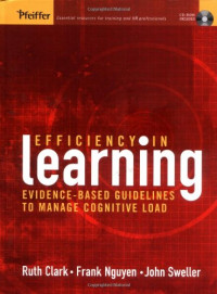 Ruth Colvin Clark, Frank Nguyen, John Sweller — Efficiency in Learning - Evidence-Based Guidelines to Manage Cognitive Load