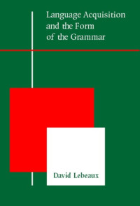 David Lebeaux — Language Acquisition and the Form of the Grammar