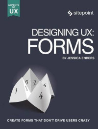 Jessica Enders — Designing UX: Forms: Create Forms That Don’t Drive Your Users Crazy