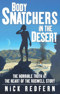 Nick Redfern — Body Snatchers in the Desert: The Horrible Truth at the Heart of the Roswell Story