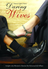 Frances Cohen Praver — Daring Wives: Insight into Women's Desires for Extramarital Affairs