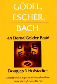 Hofstadter Douglas R — Gödel, Escher, Bach: An Eternal Golden Braid