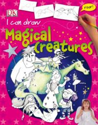 DK Publishing — I Can Draw Magical Creatures