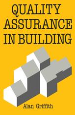 Alan Griffith M.Sc., Ph.D., MCIOB, FFB, MBIM (auth.) — Quality Assurance in Building