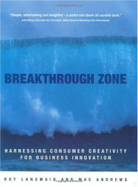 Roy Langmaid, Mac Andrews — Breakthrough Zone  - Harnessing Consumer Creativity for Business Innovation