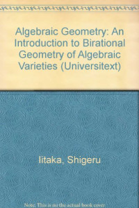 Shigeru Iitaka — Algebraic Geometry: An Introduction to Birational Geometry of Algebraic Varieties