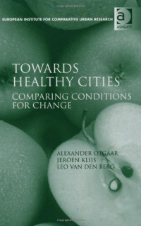 Alexander Otgaar, Jeroen Klijs, Leo van den Berg — Towards Healthy Cities (European Institute for Comparative Urban Research)