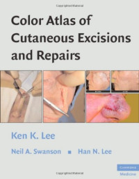 Ken K. Lee, Neil A. Swanson, Han N. Lee — Color Atlas of Cutaneous Excisions and Repairs