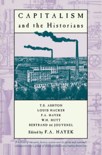 Friedrich August Hayek — Capitalism and the Historians
