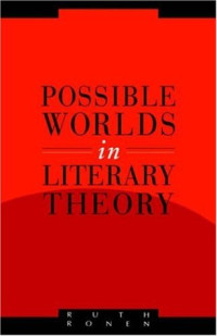 Ruth Ronen — Possible Worlds in Literary Theory (Literature, Culture, Theory)