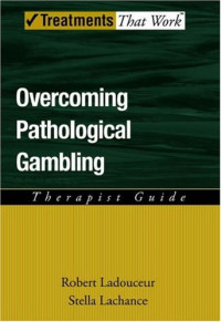 Robert Ladouceur, Stella Lachance — Overcoming Pathological Gambling - Therapist Guide