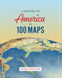 Susan Schulten — A History of America in 100 Maps