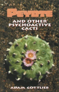 Adam Gottlieb — Peyote and Other Psychoactive Cacti (1977; 2nd ed. 1997)