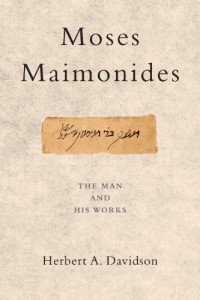 Herbert Davidson — Moses Maimonides: The Man and His Works