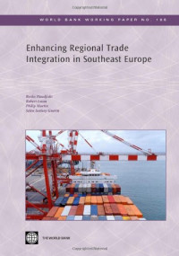 Borko Handjiski, Robert Lucas, Philip Martin, Selen Sarisoy Guerin — Enhancing Regional Trade Integration in Southeast Europe (World Bank Working Papers)