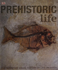 DK Publishing — Prehistoric Life: The Definitive Visual History of Life on Earth (Low Quality Version)